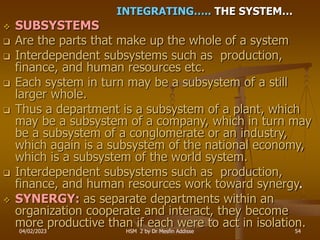 04/02/2023 HSM 2 by Dr Mesfin Addisse 54
INTEGRATING….. THE SYSTEM…
 SUBSYSTEMS
 Are the parts that make up the whole of...