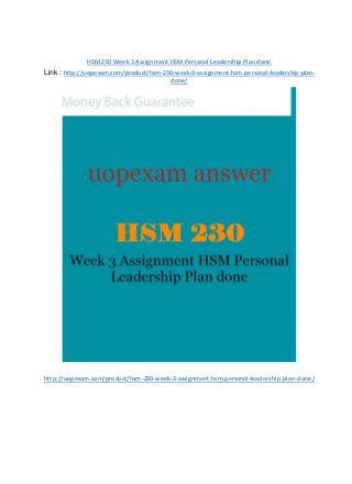 HSM 230 Week 3 Assignment HSMPersonal Leadership Plan done
Link : http://uopexam.com/product/hsm-230-week-3-assignment-hsm-personal-leadership-plan-
done/
http://uopexam.com/product/hsm-230-week-3-assignment-hsm-personal-leadership-plan-done/
 