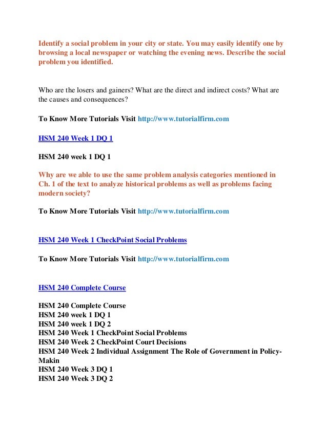hsm 240 week 1 dq 1 Hsm 240 week 1 dq 1 why are we able to use the same problem analysis categories mentioned in ch1 of the text to analyze historical problems as well as. hsm 240 week 1 dq 1 Hsm 240 week 1 dq 1 why are we able to use the same problem analysis categories mentioned in ch1 of the text to analyze historical problems as well as.