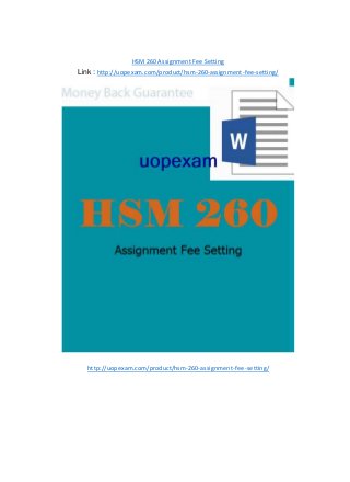 HSM 260 Assignment Fee Setting
Link : http://uopexam.com/product/hsm-260-assignment-fee-setting/
http://uopexam.com/product/hsm-260-assignment-fee-setting/
 