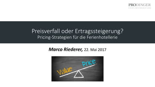 Preisverfall oder Ertragssteigerung?
Pricing-Strategien für die Ferienhotellerie
Marco Riederer, 22. Mai 2017
 