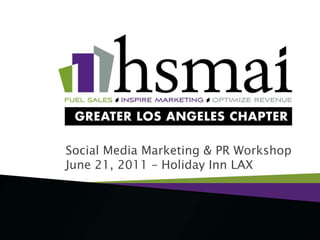 Social Media Marketing & PR WorkshopJune 21, 2011 – Holiday Inn LAX 