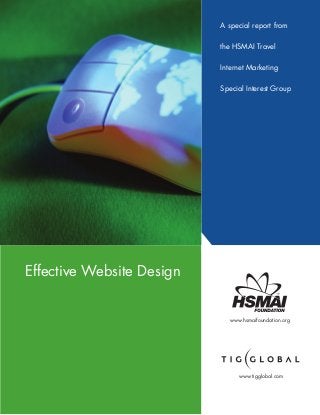 Effective Website Design
A special report from
the HSMAI Travel
Internet Marketing
Special Interest Group
www.hsmaifoundation.org
www.tigglobal.com
 