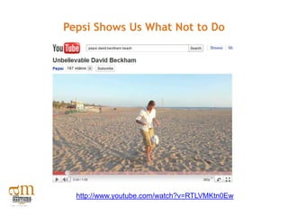 Pepsi Shows Us What Not to Do




  http://www.youtube.com/watch?v=RTLVMKtn0Ew
 
