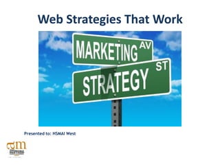 Web Strategies That Work




Presented to: HSMAI West
 
