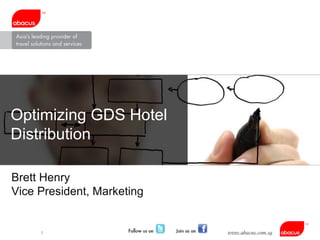 Optimizing GDS Hotel Distribution Brett Henry Vice President, Marketing 
