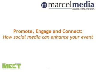 Promote, Engage and Connect:
How social media can enhance your event




                   1
 