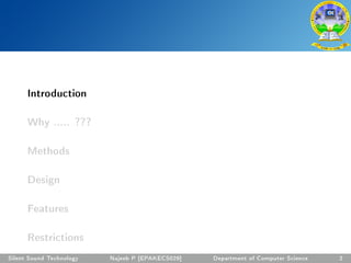 Introduction
Why ..... ???
Methods
Design
Features
Restrictions
Silent Sound Technology Najeeb P [EPAKECS029] Department of Computer Science 2
 