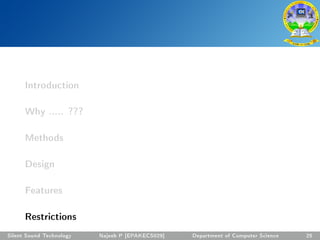 Introduction
Why ..... ???
Methods
Design
Features
Restrictions
Silent Sound Technology Najeeb P [EPAKECS029] Department of Computer Science 25
 