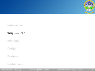 Introduction
Why ..... ???
Methods
Design
Features
Restrictions
Silent Sound Technology Najeeb P [EPAKECS029] Department of Computer Science 4
 