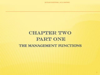 SEYOUM SHIFERAW ( HO & MAPMP)
2
CHAPTER two
Part one
THE MANAGEMENT FUNCTIONS
 
