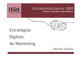 Estratégias
E t té i
Digitais
Di it i
de Marketing
d M k i
               Martha Gabriel
               Martha Gabriel
 