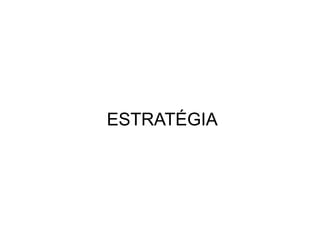 ESTRATÉGIA
 