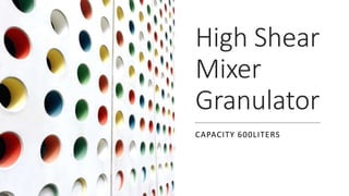 High Shear
Mixer
Granulator
CAPACITY 600LITERS
 
