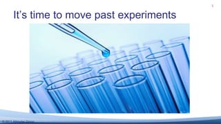 It’s time to move past experiments<br />3<br />
