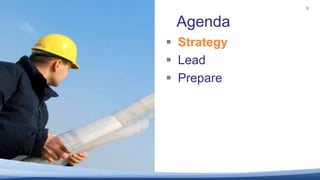 6<br />Agenda<br />Strategy<br />Lead<br />Prepare<br />