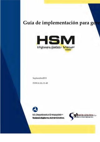 Guía de implementación para gere
Septiembre2011
FHWA-SA-11-48
H Yghway Seguridad M anual
EE.U
Departamento de Transporte
Administración Federal de Carreteras
Cs
A
Carreteras para un fu-
LNV/Mtnl En DWt!Y Sd(
t/y Sd(
ltSLHM
 
