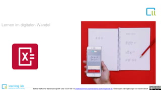 Lernen im digitalen Wandel
Bettina Waffner für MainstreamingOER unter CC-BY-SA 4.0 creativecommons.org/licenses/by-sa/4.0/legalcode.de, Änderungen und Ergänzungen von David Eckhoff
 