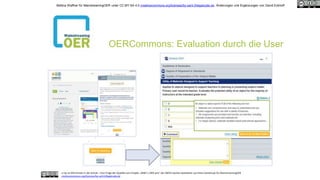 OERCommons: Evaluation durch die User
cc by sa OER-Einsatz in der Schule – Eine Frage der Qualität vom Projekt „MINT-L-OER-amt“ der RWTH Aachen bearbeitet von Petra Danielczyk für MainstreamingOER
creativecommons.org/licenses/by-sa/4.0/legalcode.de
Bettina Waffner für MainstreamingOER unter CC-BY-SA 4.0 creativecommons.org/licenses/by-sa/4.0/legalcode.de, Änderungen und Ergänzungen von David Eckhoff
 