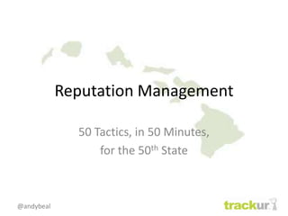 Reputation Management 50 Tactics, in 50 Minutes,  for the 50th State 