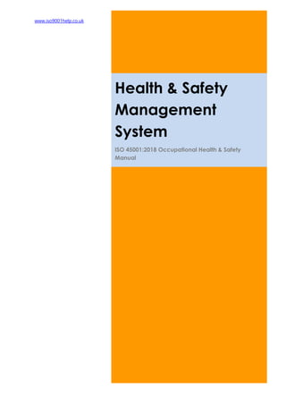 www.iso9001help.co.uk
Health & Safety
Management
System
ISO 45001:2018 Occupational Health & Safety
Manual
 