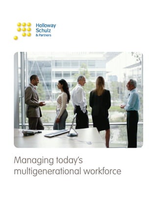 Managing today’s
multigenerational workforce
 