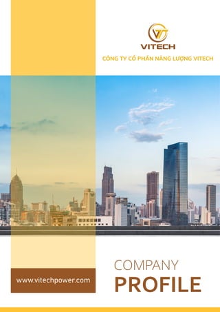 www.vitechpower.com
CÔNG TY CỔ PHẦN NĂNG LƯỢNG VITECH
COMPANY
PROFILE
 