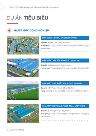 CÔNG TY CỔ PHẦN THƯƠNG MẠI VIỆT NAM TOÀN CẦU - 0971 118 557
COMPANY PROFILE
10
DỰ ÁN TIÊU BIỂU
HẠNG MỤC CÔNG NGHIỆP
Địa chỉ: H. Trảng Bàng, T. Tây Ninh
Hạng mục: Cung cấp lắp đặt hệ thống điều hòa thông gió
và điện nhẹ
Địa chỉ: KCN Thành Thành Công, Tây Ninh
Hạng mục: Tổng thầu thiết kế và thi công hệ thống cơ điện
NHÀ CÔNG VỤ KHU CN GREEN IPARK
NHÀ MÁY CƠ KHÍ CHÍNH XÁC ESON VN
NHÀ MÁY SẢN XUẤT PIN RITAR POWER
NHÀ MÁY MAY MẶC FIRST TEAM VIỆT NAM
Địa chỉ: Huyện Thái Thuỵ, Thái Bình
Hạng mục: Cung cấp lắp đặt hệ thống điều hoà thông gió
và điện nhẹ
Địa chỉ: KCN Đồng Mai, Quảng Ninh
Hạng mục: Tổng thầu thiết kế và thi công hệ thống cơ điện
_ _ _ _ _ _ _ _ _ _ _ _ _ _ _ _ _ _ _ _
_ _ _ _ _ _ _ _ _ _ _ _ _ _ _ _ _ _ _ _
_ _ _ _ _ _ _ _ _ _ _ _ _ _ _ _ _ _ _ _
_ _ _ _ _ _ _ _ _ _ _ _ _ _ _ _ _ _ _ _
 