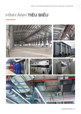 CÔNG TY CỔ PHẦN THƯƠNG MẠI VIỆT NAM TOÀN CẦU - 0971 118 557
COMPANY PROFILE 13
HÌNH ẢNH TIÊU BIỂU
 