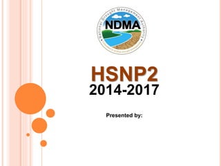 HSNP2 
2014-2017 
Presented by: 
 