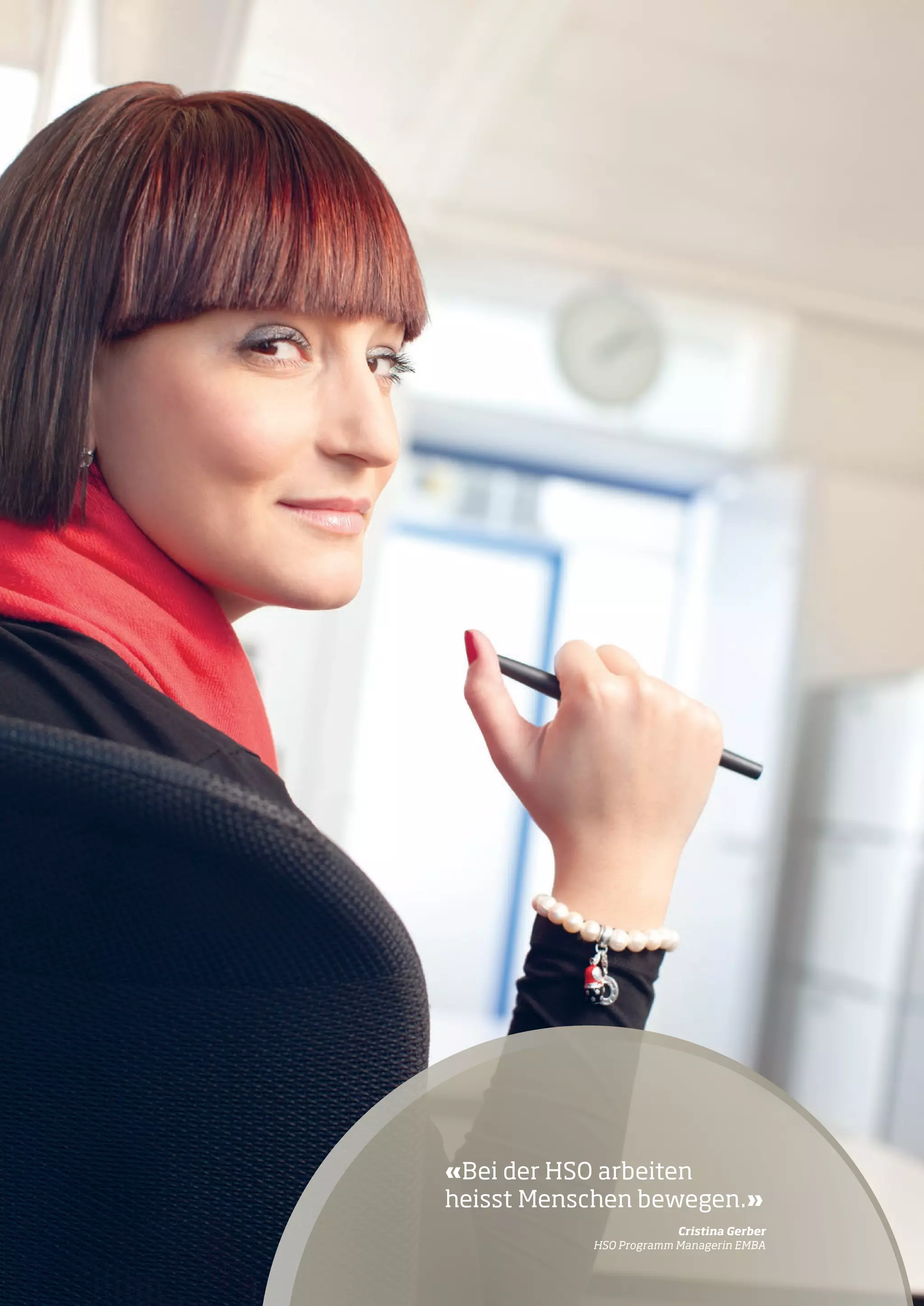 «Bei der HSO arbeiten
heisst Menschen bewegen.»
	

Cristina Gerber
HSO Programm Managerin EMBA

 