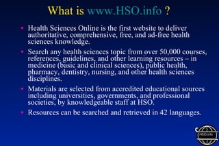 What is  www.HSO.info  ? ,[object Object],[object Object],[object Object],[object Object],HSO.info 