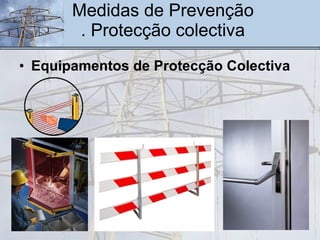 Medidas de Prevenção . Protecção colectiva Equipamentos de Protecção Colectiva 