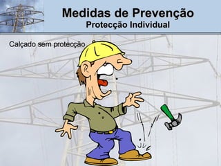Medidas de Prevenção Protecção Individual Calçado sem protecção 