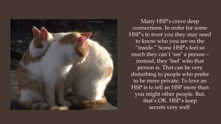Because HSP’s can be very sensitive to their own feelings we can also
be sensitive to the feelings of others. We can be em...