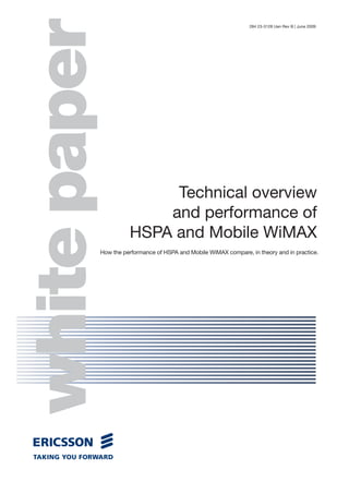 white paper
                                                                284 23-3128 Uen Rev B | June 2009




                         Technical overview
                        and performance of
                    HSPA and Mobile WiMAX
          How the performance of HSPA and Mobile WiMAX compare, in theory and in practice.
 