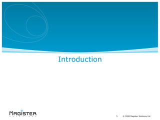 Introduction




               5   © 20082008 Magister Solutions Ltd
                   5   © Magister Solutions Ltd
 