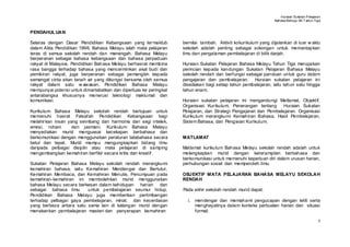 Huraian Sukatan Pelajaran
                                                                                                               Bahasa Mel ayu SK T ahun Tiga


PENDAHUL UAN

Selaras dengan Dasar Pendidikan Kebangsaan yang ter maktub         bernilai tambah. Aktivti kokurikulum yang dijalankan di luar w aktu
dalam Akta Pendidikan 1996, Bahasa Melayu ialah mata pelajaran     sekolah adalah penting sebagai sokongan untuk memantapkan
teras di semua sekolah rendah dan menengah. Bahasa Melayu          ilmu dan pengalaman pembelajaran di bilik darjah.
berperanan sebagai bahasa kebangsaan dan bahasa perpaduan
rakyat di Malaysia. Pendidikan Bahasa Melayu berhasrat membina     Huraian Sukatan Pelajaran Bahasa Melayu Tahun Tiga merupakan
rasa bangga terhadap bahasa yang mencerminkan akal budi dan        perincian kepada kandungan Sukatan Pelajaran Bahasa Melayu
pemikiran rakyat, juga berperanan sebagai pemangkin kepada         sekolah rendah dan berfungsi sebagai panduan untuk guru dalam
semangat cinta akan tanah air yang dikongsi bersama oleh semua     pengajaran dan pembelajaran. Huraian sukatan pelajaran ini
rakyat dalam satu w awasan. Pendidikan Bahasa Melayu               disediakan bagi setiap tahun pembelajaran, iaitu tahun satu hingga
mempunyai potensi untuk dimartabatkan dan diperluas ke peringkat   tahun enam.
antarabangsa khususnya menerusi teknologi maklumat dan
komunikasi.                                                        Huraian sukatan pelajaran ini mengandungi Matlamat, Objektif,
                                                                   Organisasi Kur ikulum, Penerangan tentang     Huraian Sukatan
Kurikulum Bahasa Melayu sekolah rendah bertujuan untuk             Pelajaran, dan Strategi Pengajaran dan Pembelajaran. Organisasi
memenuhi hasrat Falsafah Pendidikan Kebangsaan bagi                Kurikulum merangkumi Kemahiran Bahasa, Hasil Pembelajaran,
melahir kan insan yang seimbang dan harmonis dari segi intelek,    Sistem Bahasa, dan Pengisian Kurikulum.
emosi, rohani      dan jasmani. Kurikulum Bahasa Melayu
menyediakan murid menguasai kecekapan berbahasa dan
berkomunikasi dengan menggunakan peraturan tatabahasa secara       MATLAMAT
betul dan tepat. Murid mampu mengungkapkan bidang ilmu
daripada pelbagai disiplin atau mata pelajaran di samping          Matlamat kurikulum Bahasa Melayu sekolah rendah adalah untuk
mengembangkan kemahiran berfikir secara kritis dan kreatif.        melengkapkan murid dengan keterampilan berbahasa dan
                                                                   berkomunikasi untuk memenuhi keperluan diri dalam urusan harian,
Sukatan Pelajaran Bahasa Melayu sekolah rendah merangkumi          perhubungan sosial dan memperoleh ilmu.
kemahiran bahasa, iaitu Kemahiran Mendengar dan Bertutur,
Kemahiran Membaca, dan Kemahiran Menulis. Penumpuan pada           OBJEKTIF MATA PELAJARAN BAHASA MELAYU SEKOLAH
kemahiran- kemahiran ini membolehkan murid menggunakan             RENDAH
bahasa Melayu secara berkesan dalam kehidupan harian dan
sebagai bahasa ilmu      untuk pembelajaran seumur hidup.          Pada akhir sekolah rendah murid dapat:
Pendidikan Bahasa Melayu juga memberikan pertimbangan
terhadap pelbagai gaya pembelajaran, minat, dan kecerdasan           i. mendengar dan memahami pengucapan dengan teliti serta
yang berbeza antara satu sama lain di kalangan murid dengan             menghayatinya dalam konteks perbualan harian dan situasi
menekankan pembelajaran masteri dan penyerapan kemahiran                formal;

                                                                                                                                          1
 