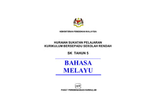 KEMENTERIAN PENDIDIKAN MALAYSIA
HURAIAN SUKATAN PELAJARAN
KURIKULUM BERSEPADU SEKOLAH RENDAH
SK TAHUN 5
BAHASA
MELAYU
PUSAT PERKEMBANGAN KURIKULUM
 