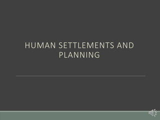 HUMAN SETTLEMENTS AND
PLANNING
 