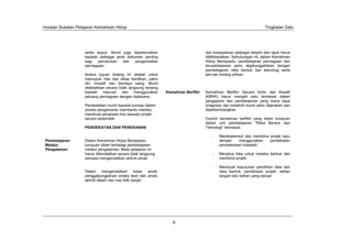 Huraian Sukatan Pelajaran Kemahiran Hidup                                                                               Tingkatan Satu




                    sedia wujud. Murid juga diperkenalkan                            dan kesepaduan pelbagai disiplin dan tajuk harus
                    kepada pelbagai jenis dokumen penting                            dititikberatkan. Sehubungan ini, dalam Kemahiran
                    bagi   penubuhan    dan   pengendalian                           Hidup Bersepadu, pembelajaran perniagaan dan
                    perniagaan.                                                      keusahawanan perlu digabungjalinkan dengan
                                                                                     pembelajaran reka bentuk dan teknologi serta
                    Antara tujuan bidang ini adalah untuk                            lain-lain bidang pilihan.
                    memupuk nilai dan sikap berdikari, yakin
                    diri, inisiatif dan berdaya saing. Murid
                    didedahkan secara tidak langsung tentang
                    kaedah mencari dan menggunakan              Kemahiran Berfikir   Kemahiran Berfikir Secara Kritis dan Kreatif
                    peluang perniagaan dengan bijaksana.                             (KBKK) harus menjadi satu landasan dalam
                                                                                     pengajaran dan pembelajaran yang mana daya
                    Pendedahan murid kepada konsep dalam                             imaginasi dan kreativiti murid perlu dijanakan dan
                    proses pengeluaran membantu mereka                               diperkembangkan.
                    membuat pengiraan kos sesuatu projek
                    secara sistematik                                                Contoh kemahiran berfikir yang diberi tumpuan
                                                                                     dalam unit pembelajaran “Reka Bentuk dan
                    PENDEKATAN DAN PENEKANAN                                         Teknologi” termasuk:

                                                                                         -   Merekabentuk dan membina projek baru
 Pembelajaran       Dalam Kemahiran Hidup Bersepadu                                          dengan     menggunakan   pendekatan
 Melalui            tumpuan diberi terhadap pembelajaran                                     penyelesaian masalah
 Pengalaman         melalui pengalaman. Mata pelajaran ini
                    harus dikendalikan secara tidak langsung                             -   Menjana idea untuk mereka bentuk dan
                    semasa mengendalikan aktiviti amali.                                     membina projek

                                                                                         -   Membuat keputusan pemilihan idea dan
                    Dalam mengendalikan kelas amali,                                         reka bentuk, pembinaan projek, alatan
                    penggabungjalinan antara teori dan amali,                                tangan dan bahan yang sesuai
                    aktiviti dalam dan luar bilik darjah




                                                                   6
 