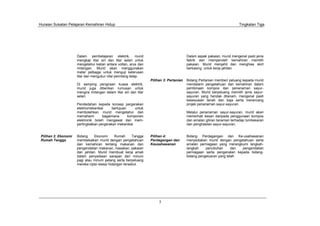 Huraian Sukatan Pelajaran Kemahiran Hidup Tingkatan Tiga
5
Dalam aspek pakaian, murid mengenal pasti jenis
fabrik dan memperoleh kemahiran memilih
pakaian. Murid menjahit dan menghias skirt
berkasing untuk kerja jahitan.
Pilihan 3: Pertanian Bidang Pertanian memberi peluang kepada murid
mendalami pengetahuan dan kemahiran dalam
pembinaan kompos dan penanaman sayur-
sayuran. Murid berpeluang memilih jenis sayur-
sayuran yang hendak ditanam, mengenal pasti
kesesuaian tanah dan baja serta merancang
projek penanaman sayur-sayuran.
Melalui penanaman sayur-sayuran, murid akan
memerhati kesan daripada penggunaan kompos
dan amalan giliran tanaman terhadap tumbesaran
dan penghasilan sayur-sayuran.
Pilihan 4:
Perdagangan dan
Keusahawanan
Bidang Perdagangan dan Ke-usahawanan
menyediakan murid dengan pengetahuan serta
amalan perniagaan yang merangkumi langkah-
langkah penubuhan dan pengendalian
perniagaan serta pengenalan kepada bidang-
bidang pengeluaran yang telah
Dalam pembelajaran elektrik, murid
mengkaji litar siri dan litar selari untuk
mengetahui kaitan antara voltan, arus dan
rintangan. Murid akan menggunakan
meter pelbagai untuk menguji keterusan
litar dan mengukur nilai perintang tetap.
Di samping pengiraan kuasa elektrik,
murid juga diberikan rumusan untuk
mengira rintangan dalam litar siri dan litar
selari.
Pendedahan kepada konsep pergerakan
elektromekanikal bertujuan untuk
membolehkan murid mengetahui dan
memahami bagaimana komponen
elektronik boleh mengawal dan mem-
pertingkatkan pergerakan mekanikal.
Pilihan 2: Ekonomi
Rumah Tangga
Bidang Ekonomi Rumah Tangga
membekalkan murid dengan pengetahuan
dan kemahiran tentang makanan dan
pengendalian makanan, masakan, pakaian
dan jahitan. Murid membuat kerja amali
dalam penyediaan sarapan dan minum
pagi atau minum petang serta berpeluang
mereka cipta resepi hidangan tersebut.
 