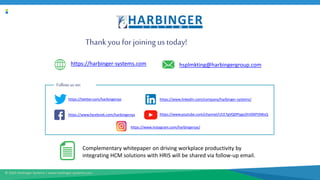 © 2020 Harbinger Systems | www.harbinger-systems.com
Thankyou for joining us today!
https://harbinger-systems.com hsplmkti...