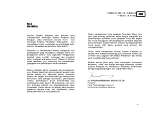 iv
HU RAI A N S U K ATA N P EL AJ A RA N
PE NDIDI KA N M O RAL
KBSR
KATA
PENGANTAR
Huraian Sukatan Pelajaran ialah dokumen yang
memperincikan kandungan Sukatan Pelajaran yang
bertujuan untuk memenuhi cita-cita murni dan
semangat Falsafah Pendidikan Kebangsaan, dan
menyediakan murid menghadapi arus globalisasi serta
ekonomi berasaskan pengetahuan pada abad 21.
Dokumen ini menyarankan strategi pengajaran dan
pembelajaran yang merangkumi pelbagai aktiviti dan
penggunaan sumber. Guru digalakkan menggunakan
kreativiti untuk memilih, menyusun dan mengolah
aktiviti mengikut kesesuaian murid. Huraian ini diharap
dapat membantu guru merancang dan melaksanakan
pengajaran dan pembelajaran secara berkesan.
Dalam melakukan aktiviti pengajaran dan pembelajaran,
guru diharap dapat memberi penekanan kepada unsur
bernilai tambah iaitu kemahiran berfikir, kemahiran
belajar cara belajar, kemahiran teknologi maklumat dan
komunikasi, teori pelbagai kecerdasan, pembelajaran
masteri, pembelajaran secara kontruktivisme dan
pembelajaran akses kendiri. Di samping itu, nilai murni
dan semangat patriotik dan kewarganegaraan tetap
diutamakan. Semua elemen ini diharap dapat memberi
keyakinan kepada murid dan diaplikasikan dalam
kehidupan harian dan dunia pekerjaan.
Dalam melaksanakan mata pelajaran Pendidikan Moral, guru
perlu peka terhadap pembinaan akhlak dengan mengambil kira
perkembangan pemikiran moral, perasaan moral dan tingkah
laku moral. Pengajaran dan pembelajaran hendaklah dilakukan
secara berkesan dengan memberi tumpuan kepada penglibatan
murid secara aktif dalam suasana yang kondusif dan
menggembirakan.
Dalam usaha menyediakan Huraian Sukatan Pelajaran ini,
banyak pihak terlibat terutamanya guru, pensyarah maktab dan
universiti serta pegawai Kementerian Pendidikan dan individu
yang mewakili badan-badan tertentu.
Kepada semua pihak yang telah memberikan sumbangan
kepakaran, masa dan tenaga sehingga terhasilnya Huraian
Sukatan Pelajaran ini, Kementerian Pendidikan merakamkan
setinggi-tinggi penghargaan dan ucapan terima kasih.
 