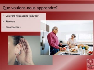 • Où avons-nous appris jusqu’ici?
• Résultats
• Conséquences
Que voulons-nous apprendre?
 