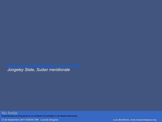 Recupero dell'Ospedale Civile di Bor
Jongeley State, Sudan meridionale
No limite
Experiências de Arquitectura no contexto humanitário e de desenvolvimento.
23 de Septembro 2011-CEDOC-DW Luanda (Angola) Luca Bonifacio, www.hopeandspace.org
 