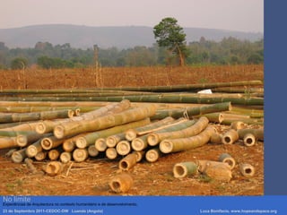 Luca Bonifacio, hopeandspace, architetture www.hopeandspace.orgNo limite
Experiências de Arquitectura no contexto humanitário e de desenvolvimento.
23 de Septembro 2011-CEDOC-DW Luanda (Angola) Luca Bonifacio, www.hopeandspace.org
 