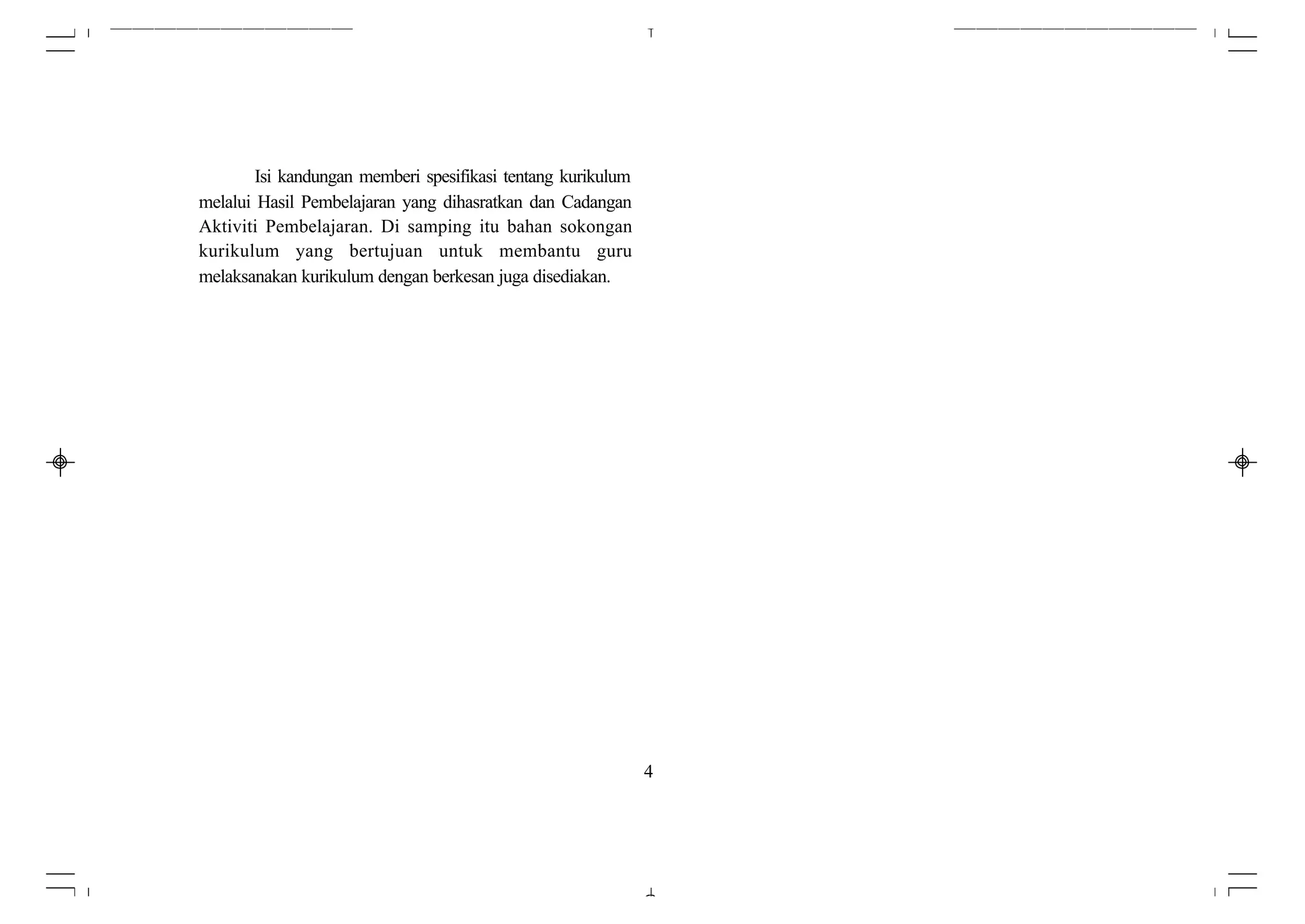 Isi kandungan memberi spesifikasi tentang kurikulum
melalui Hasil Pembelajaran yang dihasratkan dan Cadangan
Aktiviti Pembelajaran. Di samping itu bahan sokongan
kurikulum yang bertujuan untuk membantu guru
melaksanakan kurikulum dengan berkesan juga disediakan.




                                                              4
 