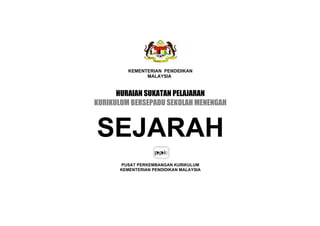 KEMENTERIAN PENDIDIKAN
                MALAYSIA



      HURAIAN SUKATAN PELAJARAN
KURIKULUM BERSEPADU SEKOLAH MENENGAH



SEJARAH
       PUSAT PERKEMBANGAN KURIKULUM
       KEMENTERIAN PENDIDIKAN MALAYSIA
 