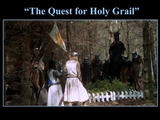 “The Quest for Holy Grail”
 
